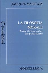 La filosofia morale. Esame storico e critico dei grandi sistemi