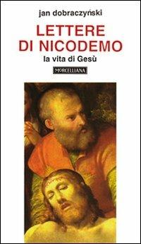 Lettere di Nicodemo. La vita di Gesù - Jan Dobraczynski - Libro Morcelliana 2000, Opere di Jan Dobraczynski | Libraccio.it