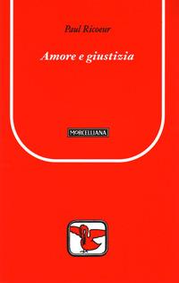 Amore e giustizia - Paul Ricoeur - Libro Morcelliana 2000, Il pellicano rosso | Libraccio.it