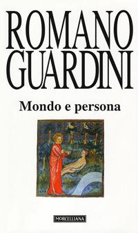 Mondo e persona. Saggio di antropologia cristiana - Romano Guardini - Libro Morcelliana 2000, Opere di Romano Guardini | Libraccio.it