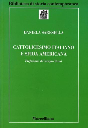 Cattolicesimo italiano e sfida americana - Daniela Saresella - Libro Morcelliana 2001, Biblioteca di storia contemporanea | Libraccio.it