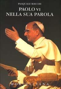Paolo VI nella sua parola - Pasquale Macchi - Libro Morcelliana 2002, I testimoni | Libraccio.it