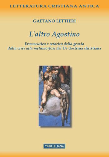 L'altro Agostino. Ermeneutica e retorica della grazia dalla crisi alla metamorfosi del De doctrina christiana - Gaetano Lettieri - Libro Morcelliana 2021, Letteratura cristiana antica. N. S. | Libraccio.it