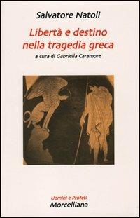 Libertà e destino nella tragedia greca - Salvatore Natoli - Libro Morcelliana 2002, Uomini e profeti | Libraccio.it