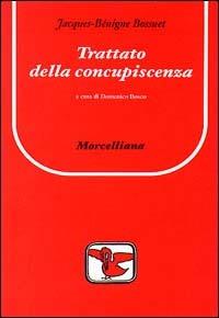 Trattato della concupiscenza - Jacques-Bénigne Bossuet - Libro Morcelliana 2002, Il pellicano rosso | Libraccio.it