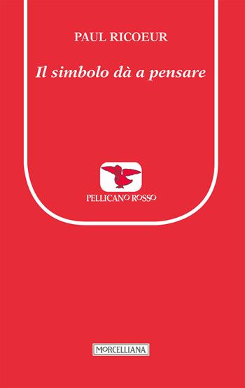 Il simbolo dà a pensare - Paul Ricoeur - Libro Morcelliana 2002, Il pellicano rosso. Nuova serie | Libraccio.it