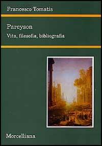 Pareyson. Vita, filosofia, bibliografia - Francesco Tomatis - Libro Morcelliana 2003, Filosofia | Libraccio.it