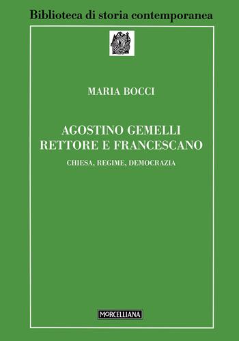 Agostino Gemelli rettore e francescano. Chiesa, regime, democrazia - Maria Bocci - Libro Morcelliana 2003, Biblioteca di storia contemporanea | Libraccio.it