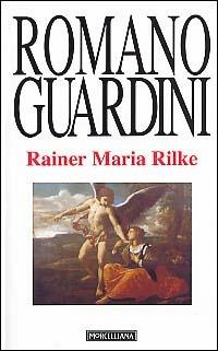 Rainer Maria Rilke. Le Elegie duinesi come interpretazione dell'esistenza - Romano Guardini - Libro Morcelliana 2003, Opere di Romano Guardini | Libraccio.it
