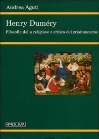 Henry Duméry. Filosofia della religione e critica del cristianesimo - Andrea Aguti - Libro Morcelliana 2004, Filosofia | Libraccio.it