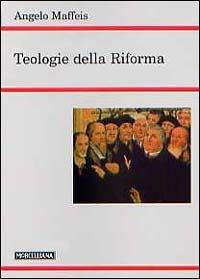 Teologie della Riforma - Angelo Maffeis - Libro Morcelliana 2004, Teologia | Libraccio.it