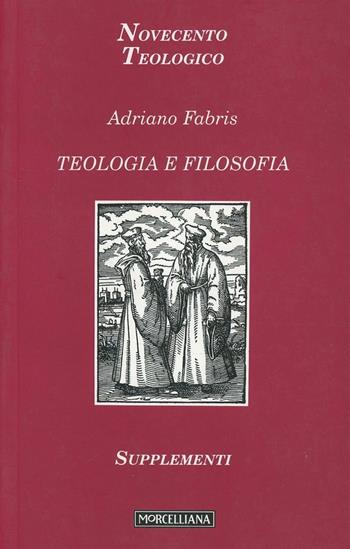 Teologia e filosofia - Adriano Fabris - Libro Morcelliana 2004, Novecento teologico | Libraccio.it