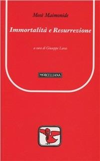 Immortalità e resurrezione - Mosè Maimonide - Libro Morcelliana 2006, Il pellicano rosso | Libraccio.it