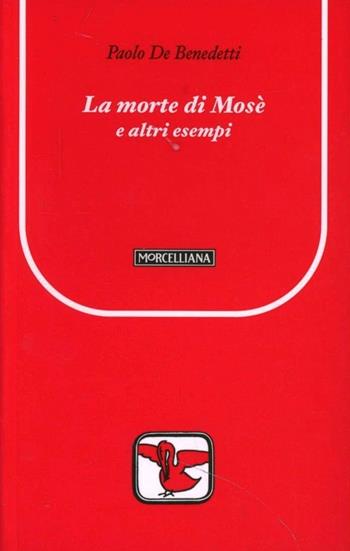 La morte di Mosè e altri esempi - Paolo Benedetti - Libro Morcelliana 2005, Il pellicano rosso | Libraccio.it