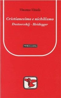Cristianesimo e nichilismo. Dostoevskij-Heidegger - Vincenzo Vitiello - Libro Morcelliana 2005, Il pellicano rosso | Libraccio.it
