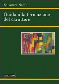 Guida alla formazione del carattere - Salvatore Natoli - Libro Morcelliana 2006, Filosofia | Libraccio.it