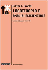 Logoterapia e analisi esistenziale - Viktor E. Frankl - Libro Morcelliana 2005, Le scienze umane | Libraccio.it