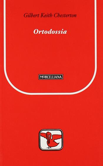 Ortodossia - Gilbert Keith Chesterton - Libro Morcelliana 2005, Il pellicano rosso | Libraccio.it