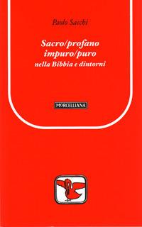 Sacro/profano impuro/puro nella Bibbia e dintorni - Paolo Sacchi - Libro Morcelliana 2007, Il pellicano rosso. Nuova serie | Libraccio.it