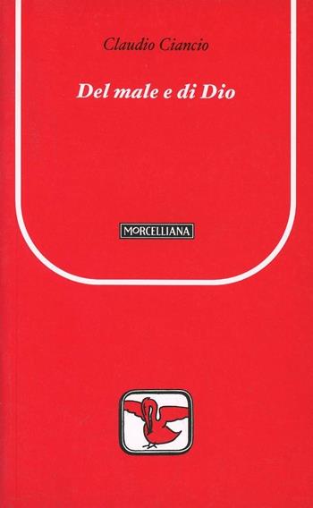 Del male e di Dio - Claudio Ciancio - Libro Morcelliana 2006, Pellicano rosso | Libraccio.it