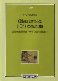 Chiesa cattolica e Cina comunista. Dalla rivoluzione del 1949 al Concilio Vaticano II - Elisa Giunipero - Libro Morcelliana 2007, Storia | Libraccio.it