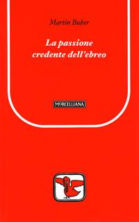La passione credente dell'ebreo - Martin Buber - Libro Morcelliana 2007, Il pellicano rosso. Nuova serie | Libraccio.it