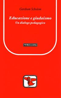 Educazione e giudaismo. Un dialogo pedagogico - Gershom Scholem - Libro Morcelliana 2007, Il pellicano rosso. Nuova serie | Libraccio.it