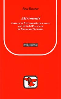 Altrimenti. Lettura di «Altrimenti che essere o al di là dell'essenza» di Emmanuel Levinas - Paul Ricoeur - Libro Morcelliana 2007, Il pellicano rosso. Nuova serie | Libraccio.it
