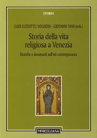 Storia della vita religiosa a Venezia. Ricerche e documenti sull'età contemporanea - Giovanni Vian - Libro Morcelliana 2008, Storia | Libraccio.it