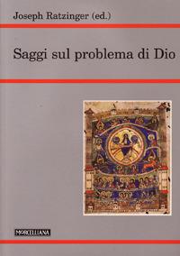 Saggi sul problema di Dio - Benedetto XVI (Joseph Ratzinger) - Libro Morcelliana 2008, Teologia | Libraccio.it