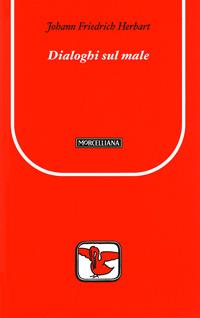 Dialoghi sul male - Johann F. Herbart - Libro Morcelliana 2007, Il pellicano rosso. Nuova serie | Libraccio.it