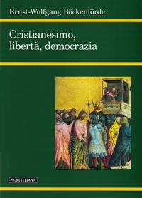 Cristianesimo, libertà, democrazia - Ernst-Wolfgang Böckenförde - Libro Morcelliana 2007, Filosofia. Nuova serie | Libraccio.it