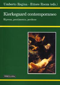 Kierkegaard contemporaneo. Ripresa, pentimento, perdono - Umberto Regina, Ettore Rocca - Libro Morcelliana 2007, Filosofia. Nuova serie | Libraccio.it