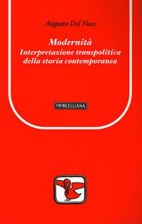 Modernità. Interpretazione transpolitica della storia contemporanea - Augusto Del Noce - Libro Morcelliana 2007, Il pellicano rosso. Nuova serie | Libraccio.it