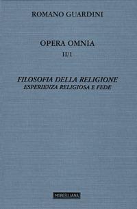 Opera omnia. Vol. 2/1: Filosofia della religione. Esperienza religiosa e fede - Romano Guardini - Libro Morcelliana 2007, Opera omnia di R. Guardini | Libraccio.it