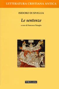 Le sentenze - Isidoro di Siviglia - Libro Morcelliana 2008, Letteratura cristiana antica. N. S. | Libraccio.it