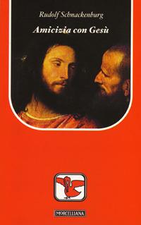 Amicizia con Gesù - Rudolf Schnackenburg - Libro Morcelliana 2007, Il pellicano rosso. Nuova serie | Libraccio.it