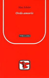 Ordo amoris - Max Scheler - Libro Morcelliana 2008, Il pellicano rosso. Nuova serie | Libraccio.it