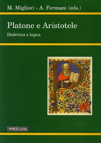 Platone e Aristotele. Dialettica e logica  - Libro Morcelliana 2008, Filosofia. Nuova serie | Libraccio.it