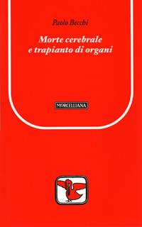 Morte cerebrale e trapianto di organi - Paolo Becchi - Libro Morcelliana 2008, Il pellicano rosso. Nuova serie | Libraccio.it