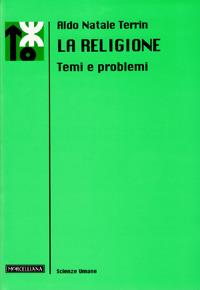 La religione. Temi e problemi - Aldo Natale Terrin - Libro Morcelliana 2008, Le scienze umane | Libraccio.it