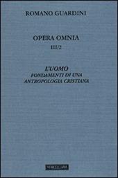 Opera omnia. Vol. 3\2: L'uomo. Fondamenti di una antropologia cristiana.