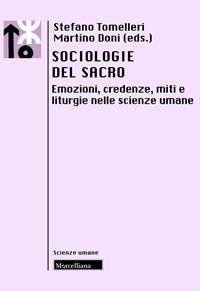 Sociologie del sacro. Emozioni, credenze, miti e liturgie nelle scienze umane  - Libro Morcelliana 2009, Le scienze umane | Libraccio.it