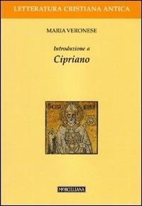 Introduzione a Cipriano - Maria Veronese - Libro Morcelliana 2009, Letteratura cristiana antica. N. S. | Libraccio.it