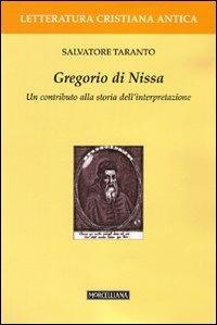 Gregorio di Nissa. Un contributo alla storia dell'interpretazione - Salvatore Taranto - Libro Morcelliana 2009, Letteratura cristiana antica. N. S. | Libraccio.it