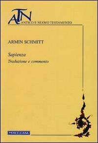 Sapienza. Traduzione e commento - Armin Schmitt - Libro Morcelliana 2009, Antico e Nuovo Testamento | Libraccio.it