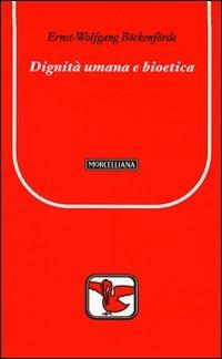 Dignità umana e bioetica - Ernst-Wolfgang Böckenförde - Libro Morcelliana 2009, Il pellicano rosso. Nuova serie | Libraccio.it