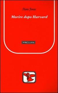 Morire dopo Harvard - Hans Jonas - Libro Morcelliana 2009, Il pellicano rosso. Nuova serie | Libraccio.it