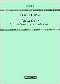 Lo spazio. Un contributo alla teoria della scienza - Rudolf Carnap - Libro Morcelliana 2009, Filosofia | Libraccio.it