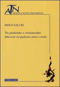 Tra giudaismo e cristianesimo. Riflessioni sul giudaismo antico e medio - Paolo Sacchi - Libro Morcelliana 2010, Antico e Nuovo Testamento | Libraccio.it